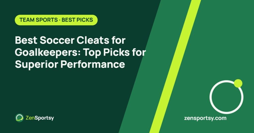 Best Soccer Cleats for Goalkeepers: Top Picks for Superior Performance – ZenSportsy guide cover