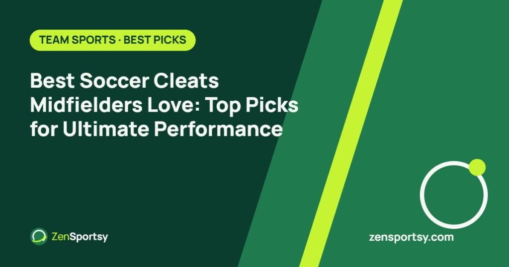 Best Soccer Cleats Midfielders Love: Top Picks for Ultimate Performance – ZenSportsy guide cover