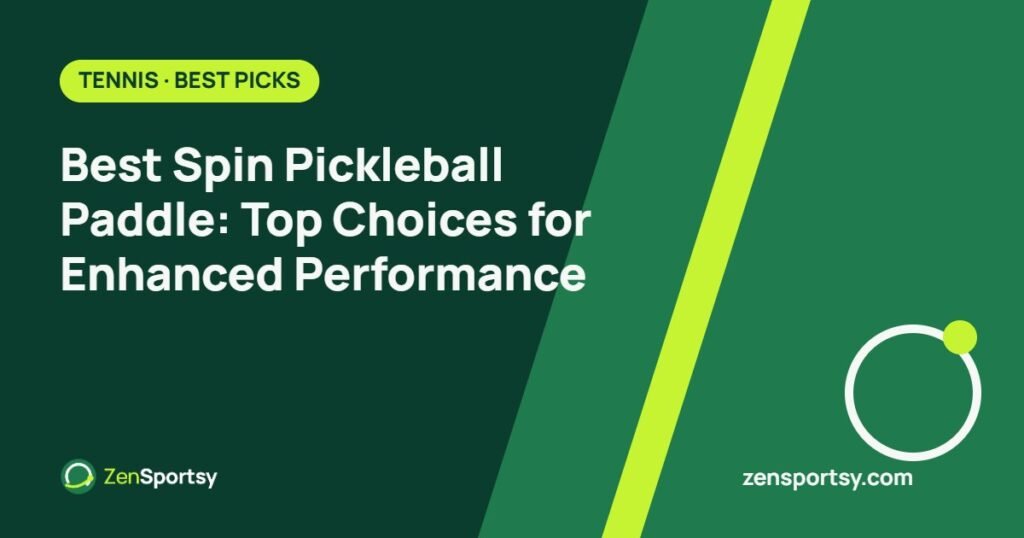 Best Spin Pickleball Paddle: Top Choices for Enhanced Performance – ZenSportsy guide cover