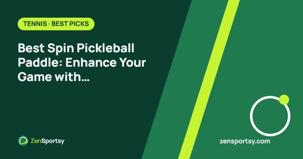 Best Spin Pickleball Paddle: Enhance Your Game with Unmatched Precision – ZenSportsy guide cover