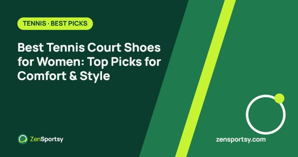 Best Tennis Court Shoes for Women: Top Picks for Comfort & Style – ZenSportsy guide cover