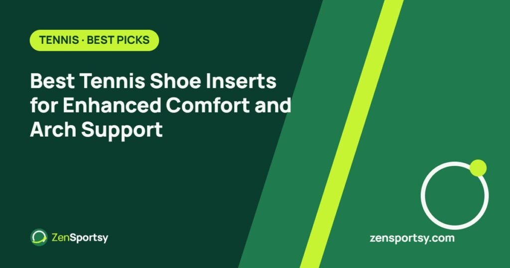 Best Tennis Shoe Inserts for Enhanced Comfort and Arch Support – ZenSportsy guide cover