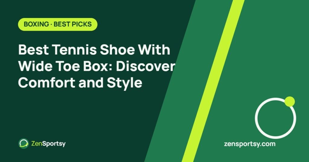 Best Tennis Shoe With Wide Toe Box: Discover Comfort and Style – ZenSportsy guide cover