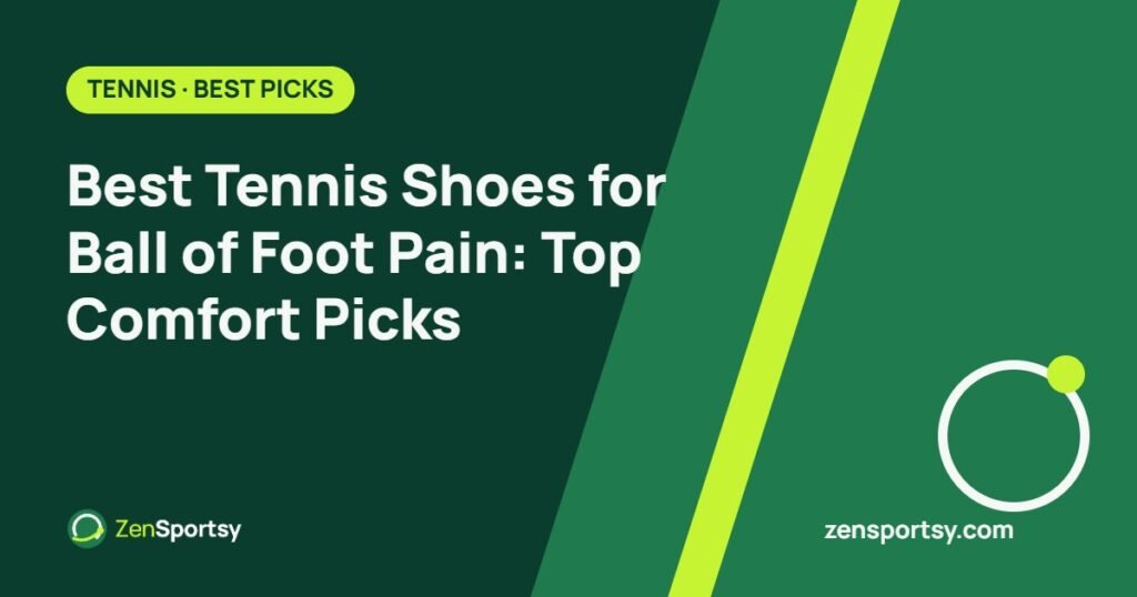 Best Tennis Shoes for Ball of Foot Pain: Top Comfort Picks – ZenSportsy guide cover