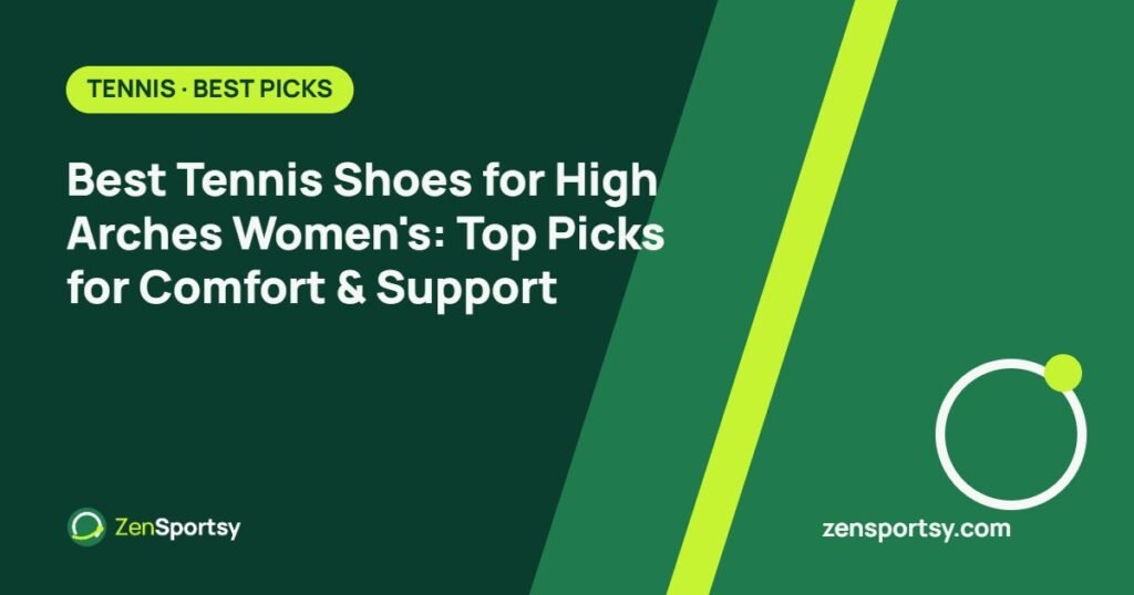 Best Tennis Shoes for High Arches Women's: Top Picks for Comfort & Support – ZenSportsy guide cover