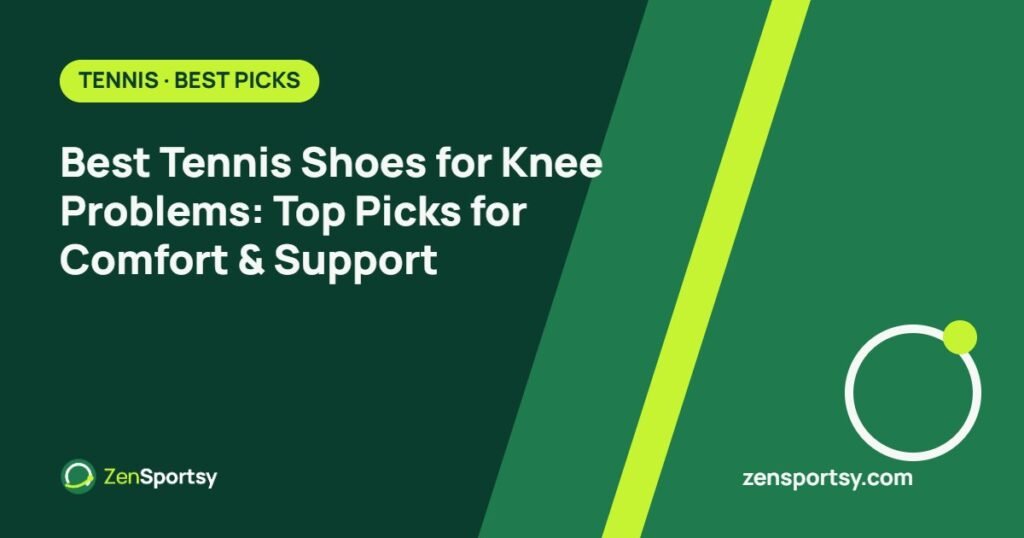 Best Tennis Shoes for Knee Problems: Top Picks for Comfort & Support – ZenSportsy guide cover