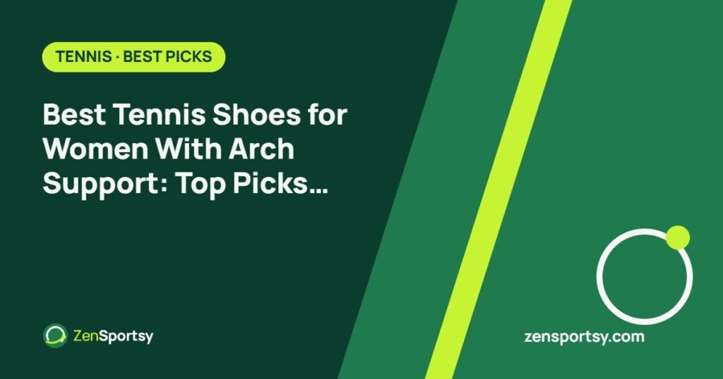 Best Tennis Shoes for Women With Arch Support: Top Picks for Comfort – ZenSportsy guide cover