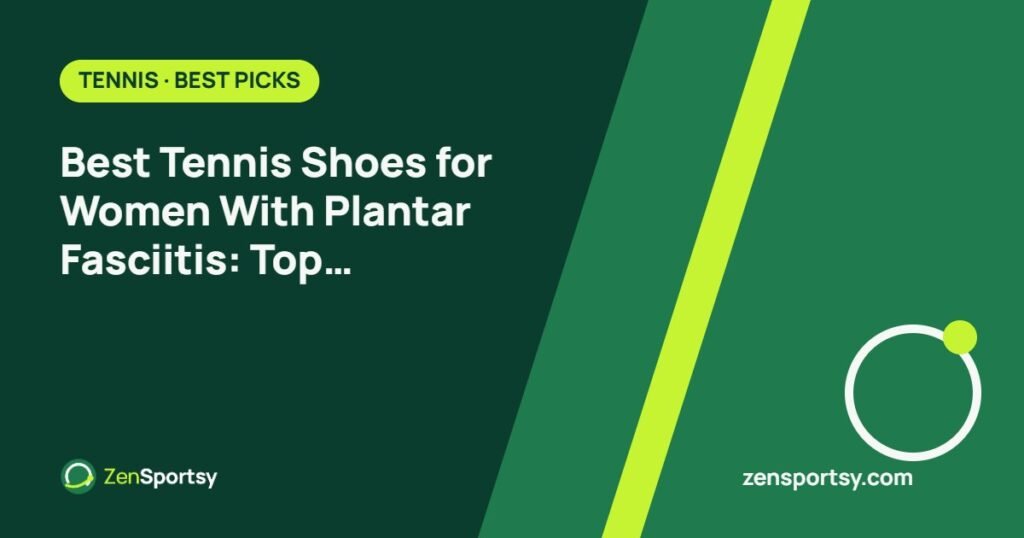 Best Tennis Shoes for Women With Plantar Fasciitis: Top Comfort Picks – ZenSportsy guide cover