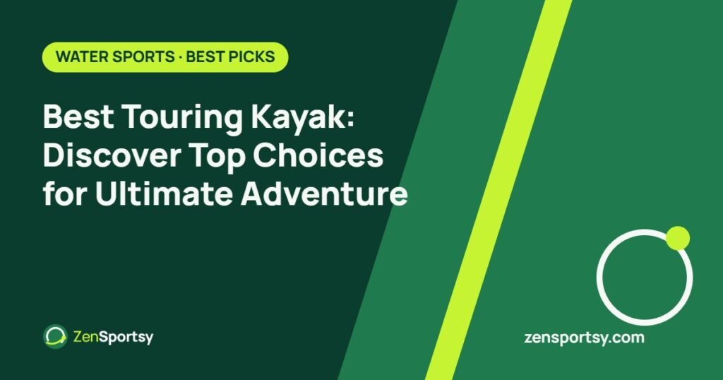Best Touring Kayak: Discover Top Choices for Ultimate Adventure – ZenSportsy guide cover
