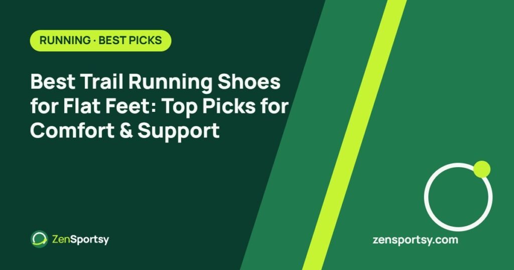 Best Trail Running Shoes for Flat Feet: Top Picks for Comfort & Support โ ZenSportsy guide cover