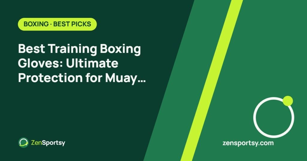 Best Training Boxing Gloves: Ultimate Protection for Muay Thai and MMA – ZenSportsy guide cover