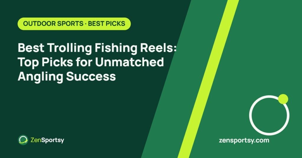 Best Trolling Fishing Reels: Top Picks for Unmatched Angling Success – ZenSportsy guide cover