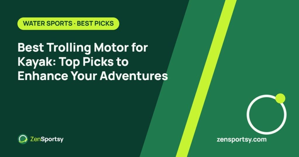 Best Trolling Motor for Kayak: Top Picks to Enhance Your Adventures – ZenSportsy guide cover