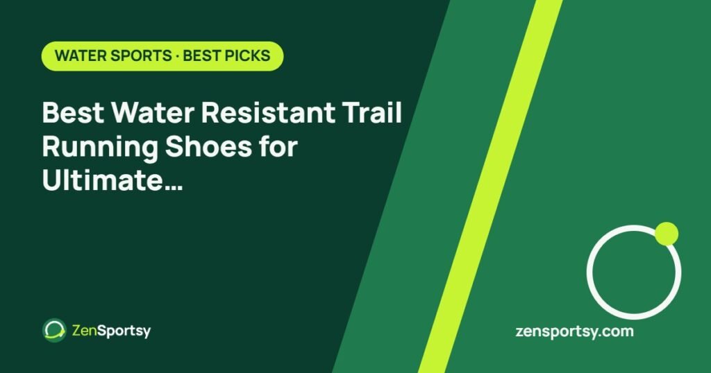 Best Water Resistant Trail Running Shoes for Ultimate Outdoor Adventures – ZenSportsy guide cover