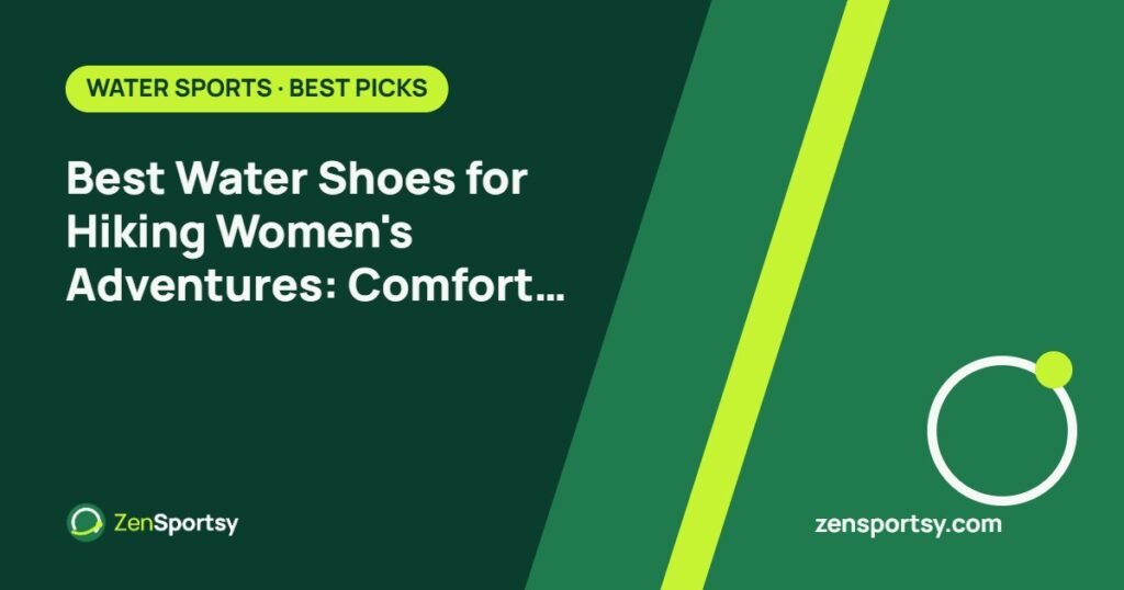 Best Water Shoes for Hiking Women's Adventures: Comfort & Durability – ZenSportsy guide cover