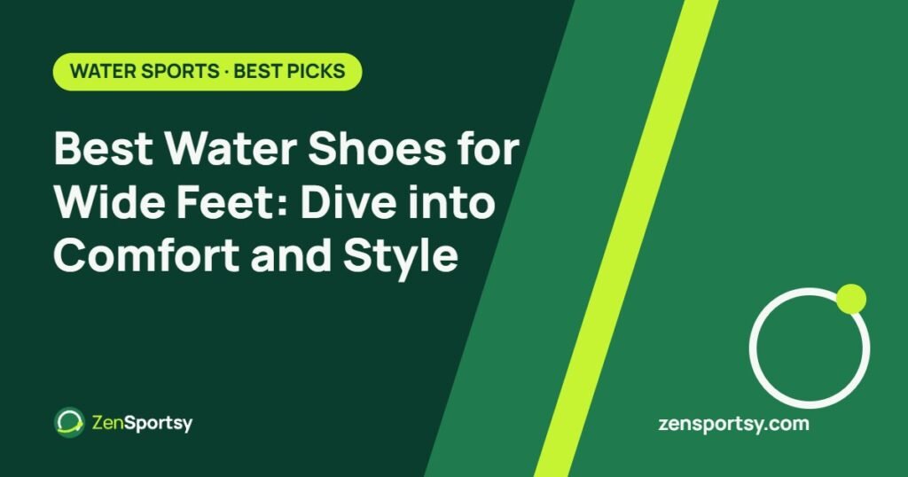 Best Water Shoes for Wide Feet: Dive into Comfort and Style – ZenSportsy guide cover