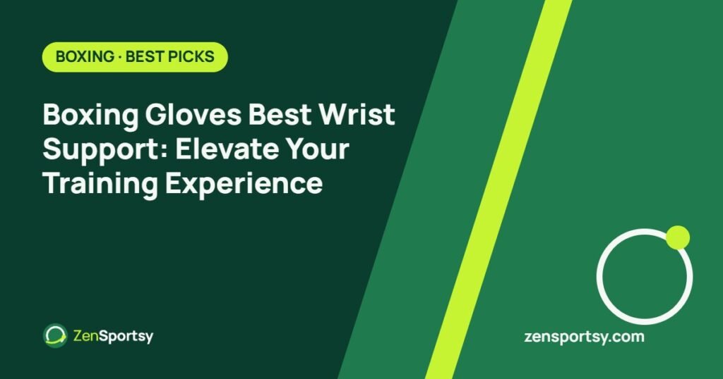 Boxing Gloves Best Wrist Support: Elevate Your Training Experience – ZenSportsy guide cover