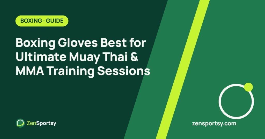 Boxing Gloves Best for Ultimate Muay Thai & MMA Training Sessions – ZenSportsy guide cover