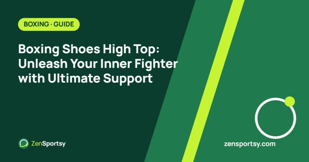 Boxing Shoes High Top: Unleash Your Inner Fighter with Ultimate Support – ZenSportsy guide cover