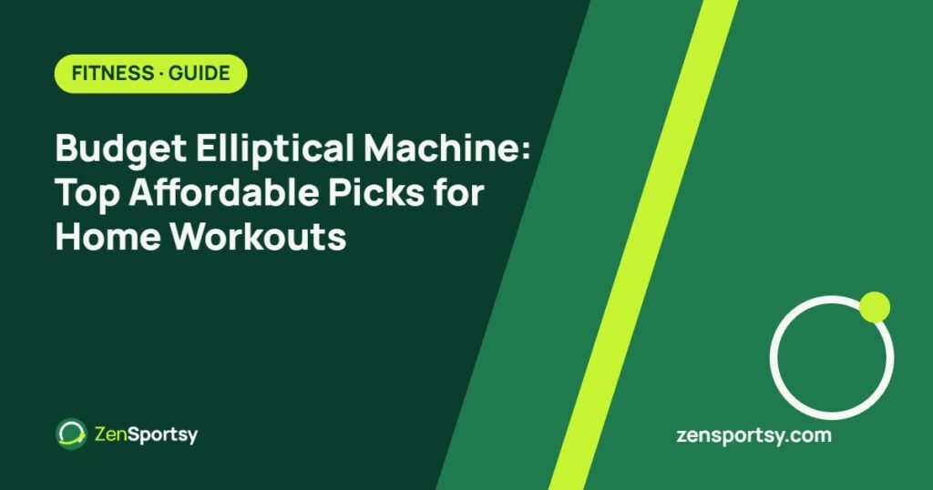 Budget Elliptical Machine: Top Affordable Picks for Home Workouts โ ZenSportsy guide cover