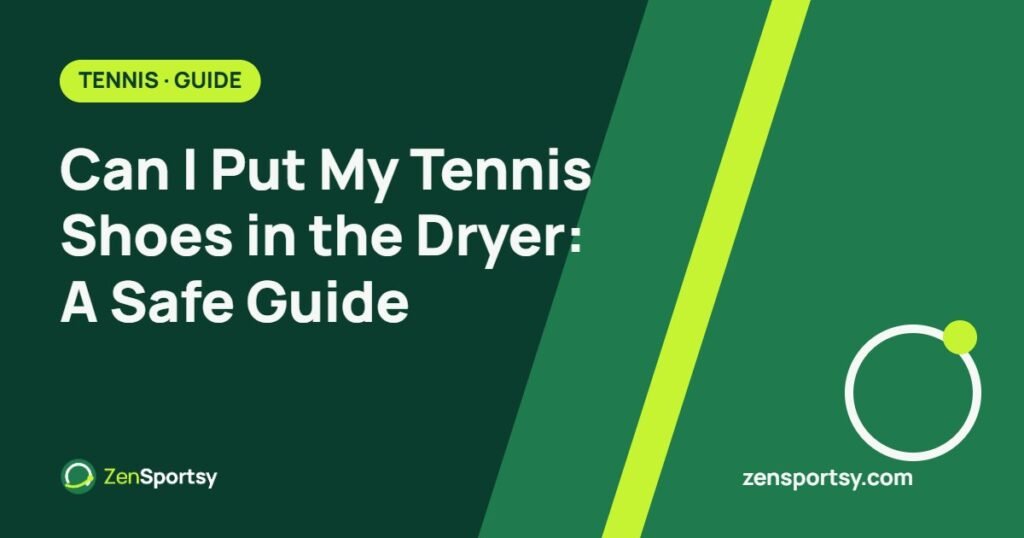 Can I Put My Tennis Shoes in the Dryer: A Safe Guide – ZenSportsy guide cover