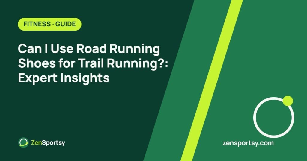 Can I Use Road Running Shoes for Trail Running?: Expert Insights – ZenSportsy guide cover