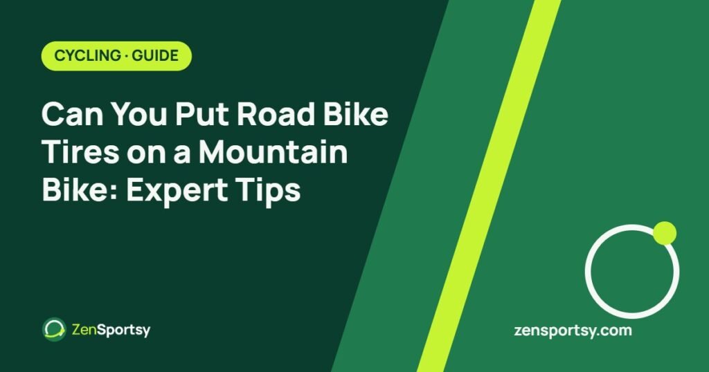 Can You Put Road Bike Tires on a Mountain Bike: Expert Tips – ZenSportsy guide cover