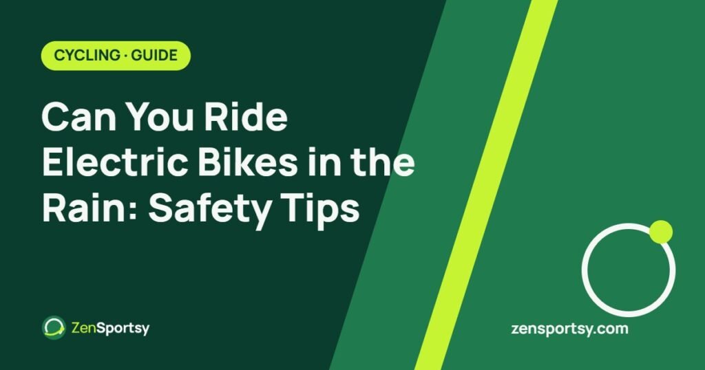 Can You Ride Electric Bikes in the Rain: Safety Tips – ZenSportsy guide cover