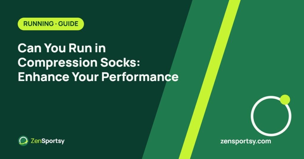 Can You Run in Compression Socks: Enhance Your Performance – ZenSportsy guide cover
