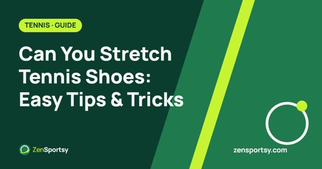 Can You Stretch Tennis Shoes: Easy Tips & Tricks – ZenSportsy guide cover