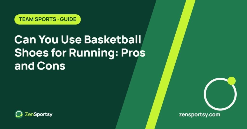 Can You Use Basketball Shoes for Running: Pros and Cons – ZenSportsy guide cover