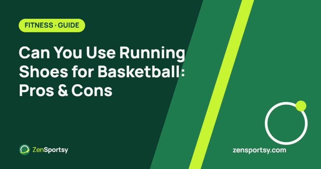 Can You Use Running Shoes for Basketball: Pros & Cons – ZenSportsy guide cover