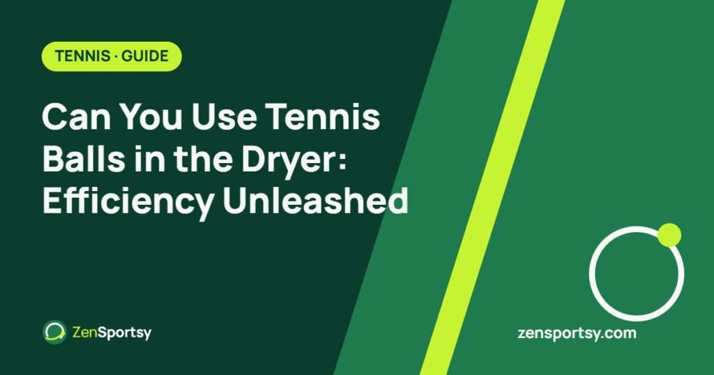 Can You Use Tennis Balls in the Dryer: Efficiency Unleashed – ZenSportsy guide cover