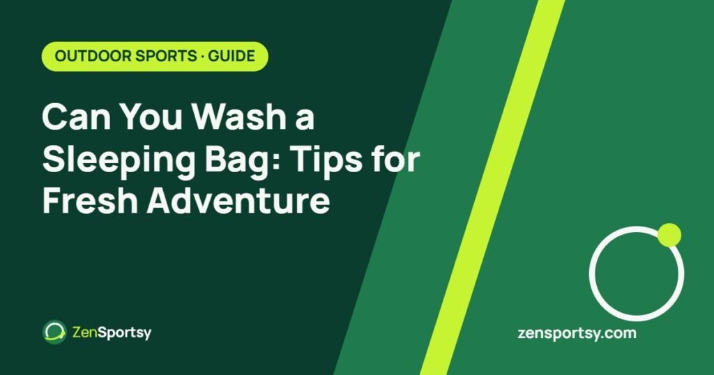 Can You Wash a Sleeping Bag: Tips for Fresh Adventure – ZenSportsy guide cover
