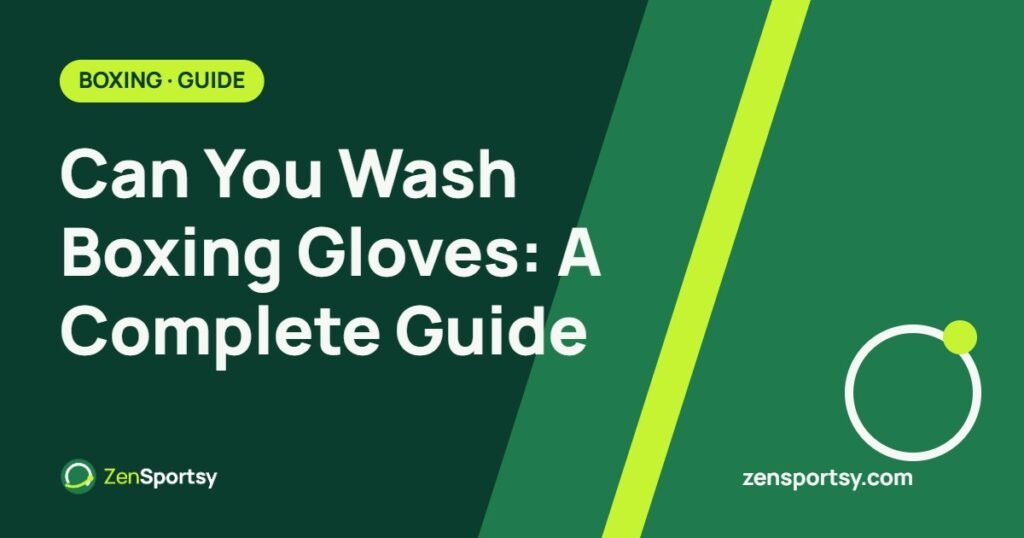 Can You Wash Boxing Gloves: A Complete Guide – ZenSportsy guide cover
