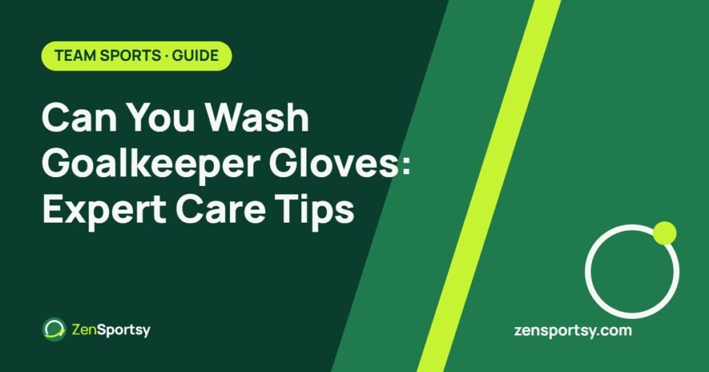 Can You Wash Goalkeeper Gloves: Expert Care Tips – ZenSportsy guide cover