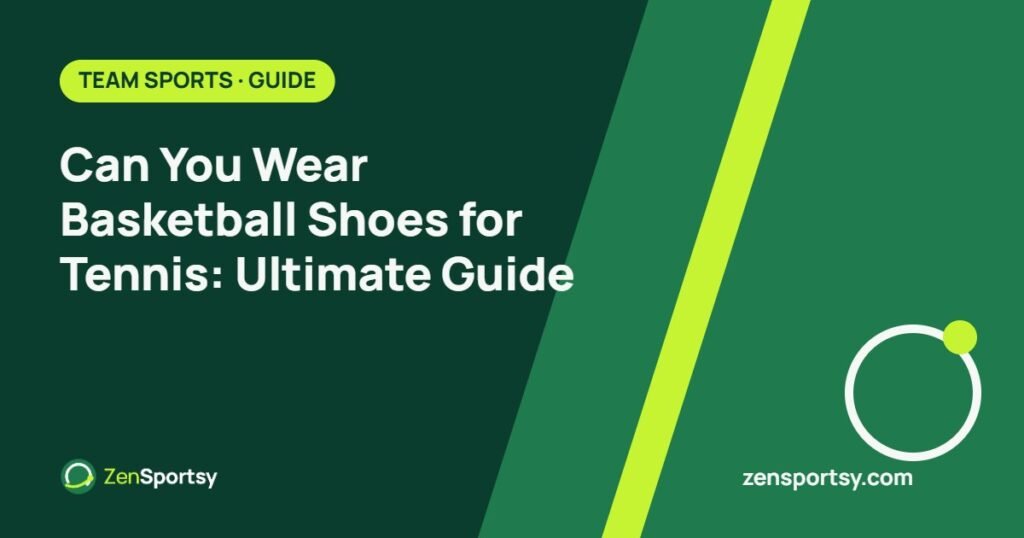 Can You Wear Basketball Shoes for Tennis: Ultimate Guide – ZenSportsy guide cover