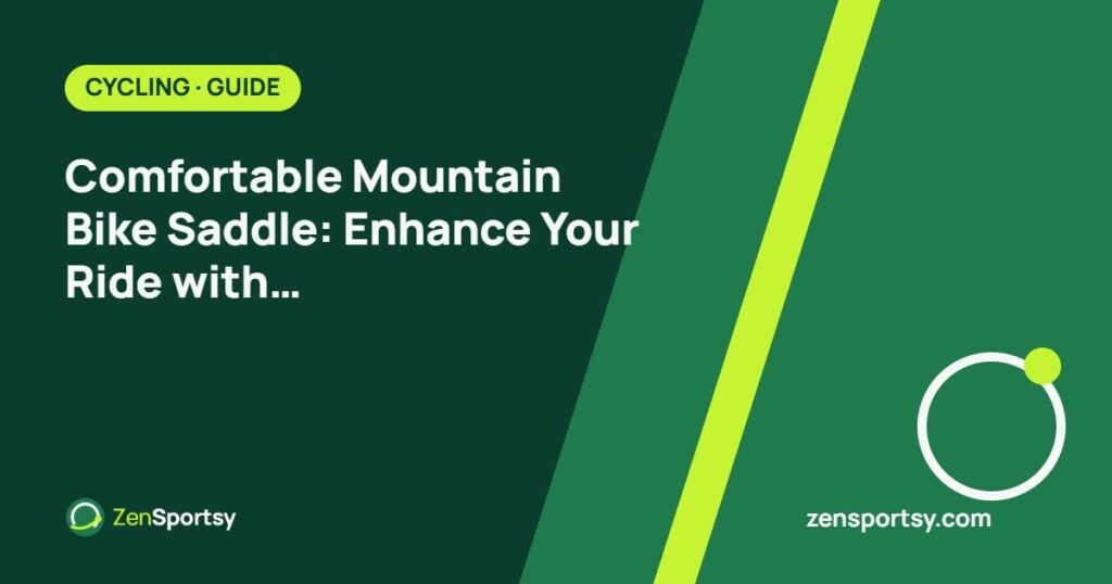 Comfortable Mountain Bike Saddle: Enhance Your Ride with Ultimate Comfort – ZenSportsy guide cover