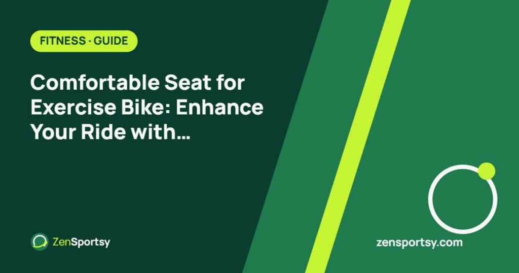 Comfortable Seat for Exercise Bike: Enhance Your Ride with Extra Padding – ZenSportsy guide cover