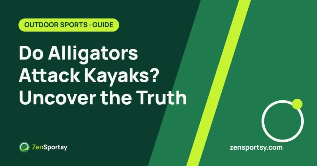 Do Alligators Attack Kayaks? Uncover the Truth – ZenSportsy guide cover