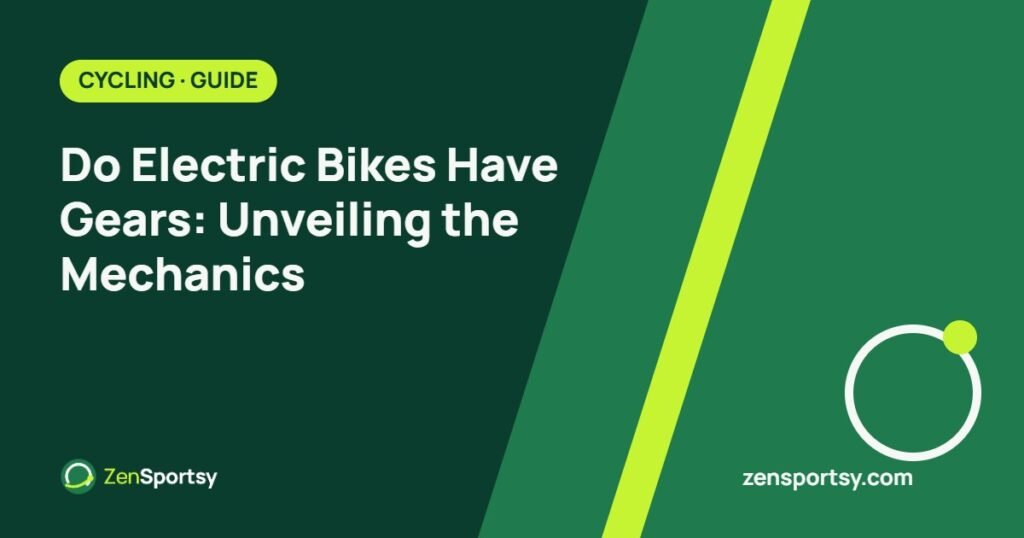 Do Electric Bikes Have Gears: Unveiling the Mechanics – ZenSportsy guide cover