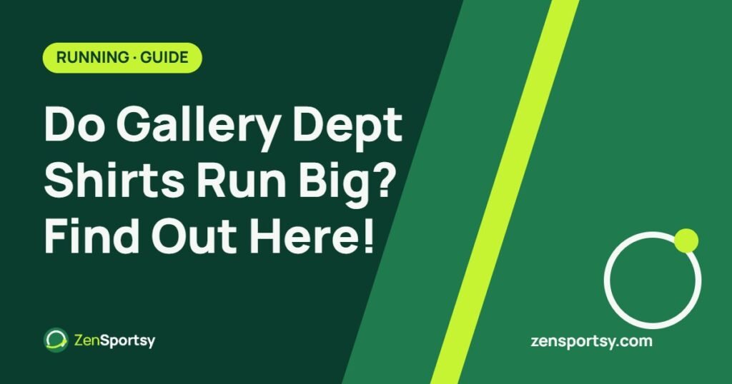 Do Gallery Dept Shirts Run Big? Find Out Here! β ZenSportsy guide cover