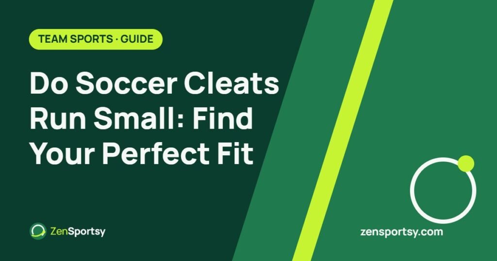 Do Soccer Cleats Run Small: Find Your Perfect Fit – ZenSportsy guide cover