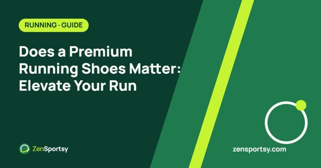 Does a Premium Running Shoes Matter: Elevate Your Run – ZenSportsy guide cover
