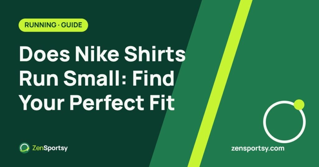 Does Nike Shirts Run Small: Find Your Perfect Fit – ZenSportsy guide cover