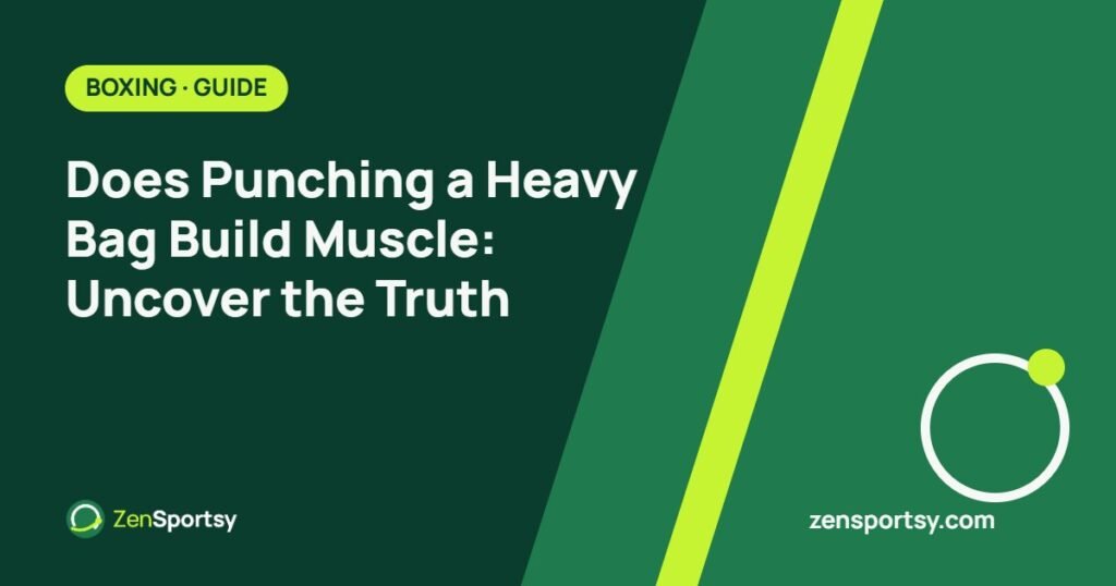 Does Punching a Heavy Bag Build Muscle: Uncover the Truth – ZenSportsy guide cover