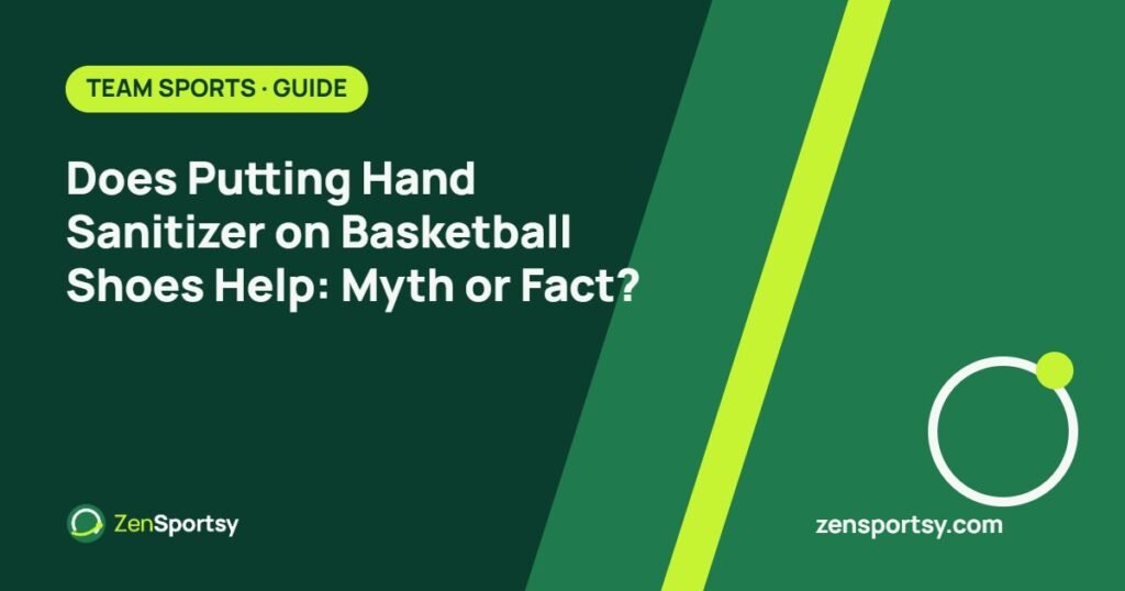 Does Putting Hand Sanitizer on Basketball Shoes Help: Myth or Fact? – ZenSportsy guide cover