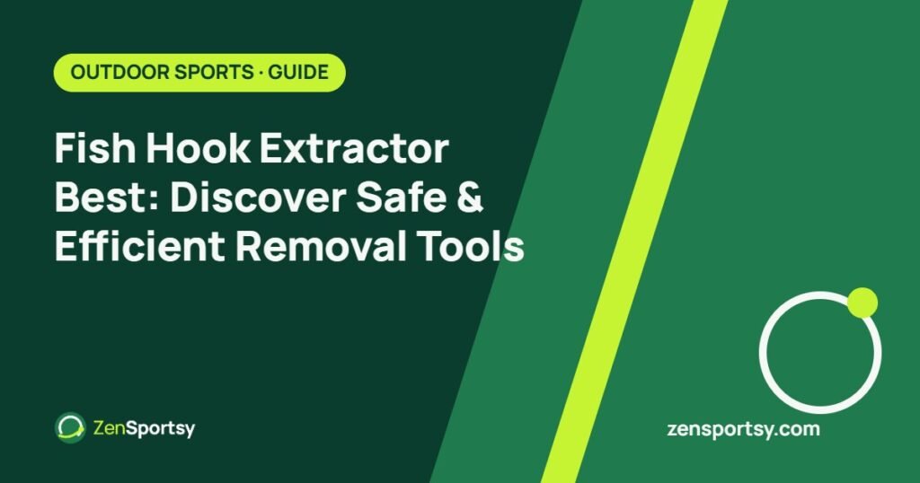 Fish Hook Extractor Best: Discover Safe & Efficient Removal Tools – ZenSportsy guide cover