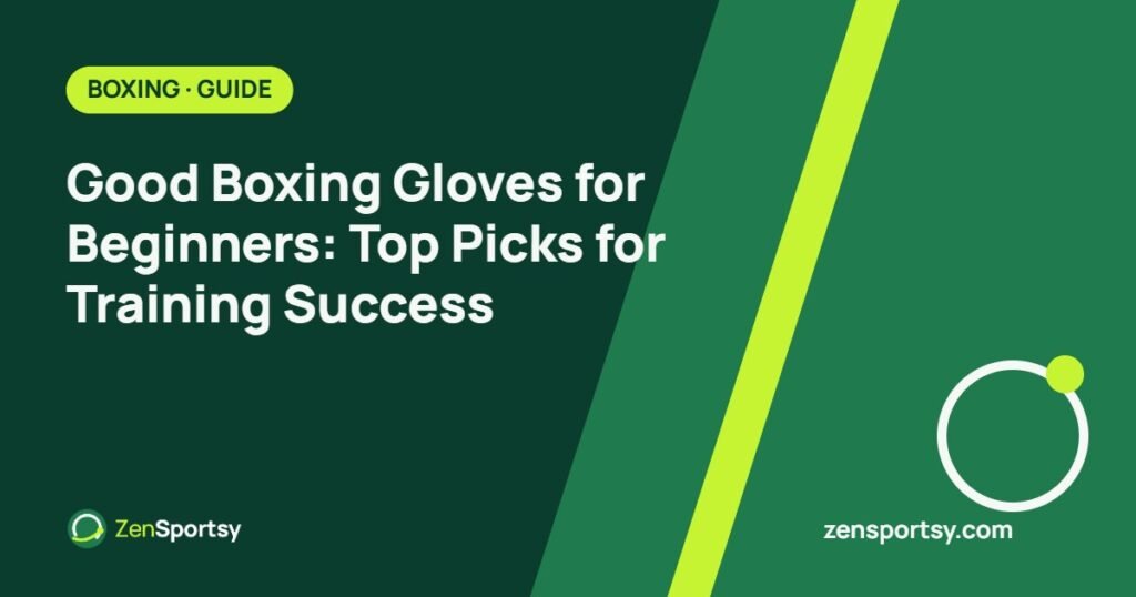 Good Boxing Gloves for Beginners: Top Picks for Training Success – ZenSportsy guide cover