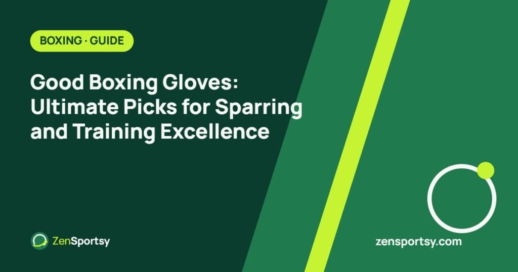 Good Boxing Gloves: Ultimate Picks for Sparring and Training Excellence – ZenSportsy guide cover